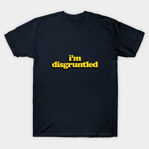 I'm Disgruntled T-Shirt by avperth